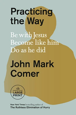 Practicing the Way: Be with Jesus. Become like him. Do as he did. (Large Print / Paperback)