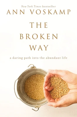 The Broken Way: A Daring Path Into the Abundant Life (Hardcover)