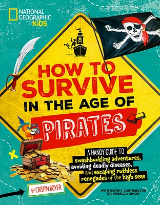 How to Survive in the Age of Pirates: A handy guide to swashbuckling adventures, avoiding deadly diseases, and escaping the ruthless renegades of the high seas (Paperback)