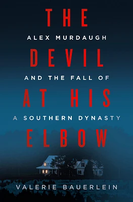 The Devil at His Elbow: Alex Murdaugh and the Fall of a Southern Dynasty (Hardcover)