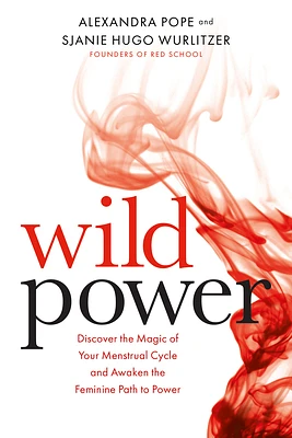 Wild Power: Discover the Magic of Your Menstrual Cycle and Awaken the Feminine Path to Power (Paperback)