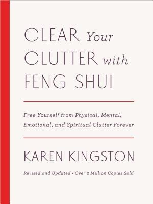 Clear Your Clutter with Feng Shui (Revised and Updated): Free Yourself from Physical, Mental, Emotional, and Spiritual Clutter Forever