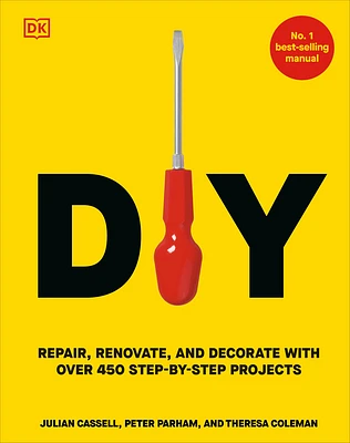 DIY: Repair, Renovate, and Decorate with Over 450 Step-by-Step Projects (Hardcover)