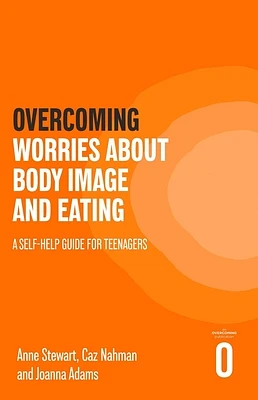 Overcoming Worries About Body Image and Eating: A Self-help Guide for Teenagers (Helping Your Child) (Paperback)