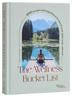 The Wellness Bucket List: 1000 Escapes and Experiences to Enrich Your Mind, Body, and Soul (Hardcover)