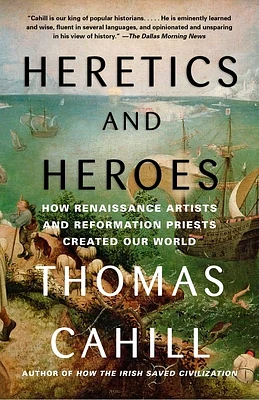 Heretics and Heroes: How Renaissance Artists and Reformation Priests Created Our World (The Hinges of History) (Paperback)