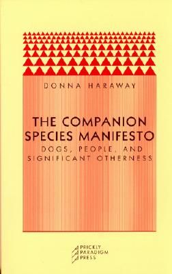 The Companion Species Manifesto: Dogs, People, and Significant Otherness