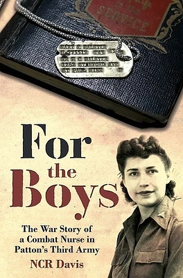 For the Boys: The War Story of a Combat Nurse in Patton's Third Army (Hardcover)