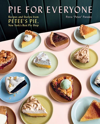 Pie for Everyone: Recipes and Stories from Petee's Pie, New York's Best Pie Shop (Hardcover)