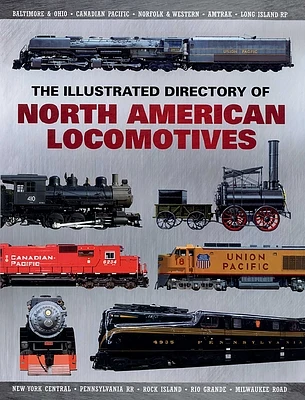 The Illustrated Directory of North American Locomotives: The Story and Progression of Railroads from The Early Days to The Electric Powered Present (Paperback)