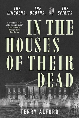 In the Houses of Their Dead: The Lincolns, the Booths