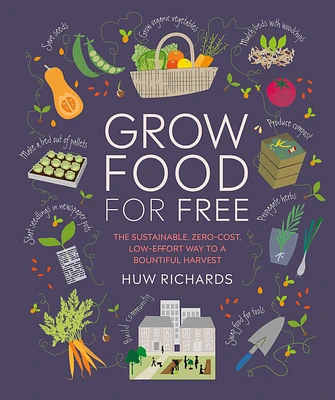 Grow Food For Free: The sustainable, zero-cost, low-effort way to a bountiful harvest (Paperback)