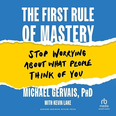 The First Rule of Mastery: Stop Worrying about What People Think of You (Compact Disc)