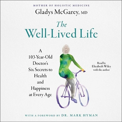 The Well-Lived Life: A 102-Year-Old Doctor's Six Secrets to Health and Happiness at Every Age (Compact Disc)