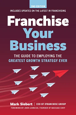 Franchise Your Business: The Guide to Employing the Greatest Growth Strategy Ever (Paperback)