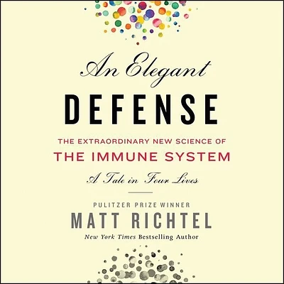 An Elegant Defense Lib/E: The Extraordinary New Science of the Immune System: A Tale in Four Lives (Compact Disc)