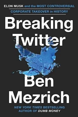 Breaking Twitter: Elon Musk and the Most Controversial Corporate Takeover in History (Hardcover)