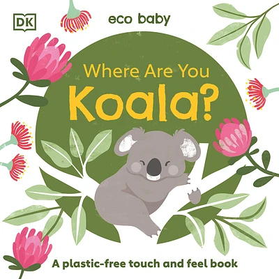 Eco Baby Where Are You Koala?: A Plastic-free Touch and Feel Book (Board book)