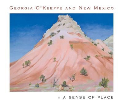 Georgia O'Keeffe and New Mexico: A Sense of Place (Hardcover)