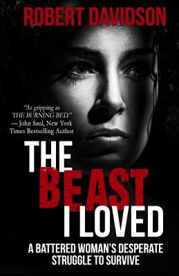 The Beast I Loved: A Battered Woman's Desperate Struggle to Survive