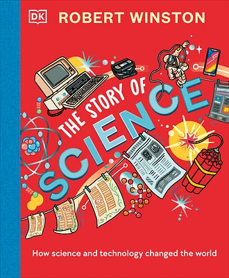 Robert Winston: The Story of Science: How Science and Technology Changed the World (Hardcover)