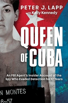 Queen of Cuba: An FBI Agent's Insider Account of the Spy Who Evaded Detection for 17 Years (Hardcover)