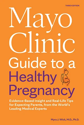 Mayo Clinic Guide to a Healthy Pregnancy, 3rd Edition: Evidence-Based Insight and Real-Life Tips for Expecting Parents, from the World's Leading Medic (Paperback)