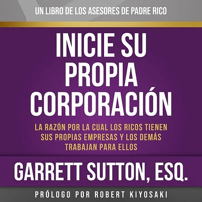 Inicie su Propia Corporacion: La Razon Por la Cual los Ricos Tienen Sus Propias Empresas y los Demas Trabajan Para Ellas = Start Your Own Corporation (Rich Dad's Advisors (Audio)) (Compact Disc)