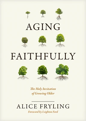 Aging Faithfully: The Holy Invitation of Growing Older (Hardcover)