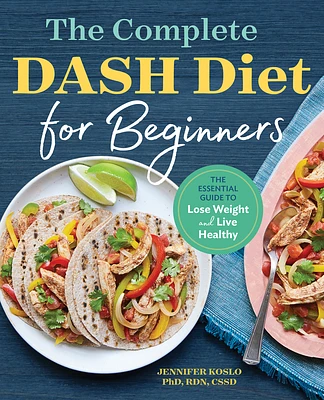 The Complete DASH Diet for Beginners: The Essential Guide to Lose Weight and Live Healthy (Paperback)