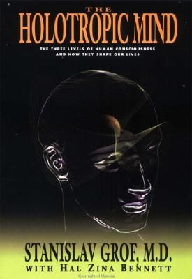 The Holotropic Mind: The Three Levels of Human Consciousness and How They Shape Our Lives (Paperback)