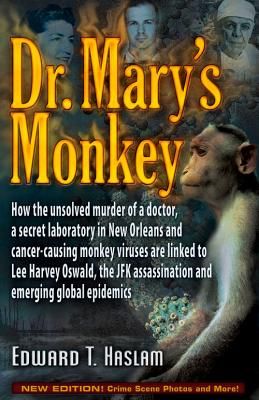 Dr. Mary's Monkey: How the Unsolved Murder of a Doctor, a Secret Laboratory in New Orleans and Cancer-Causing Monkey Viruses Are Linked to Lee Harvey Oswald, the JFK Assassination and Emerging Global Epidemics (Hardcover)