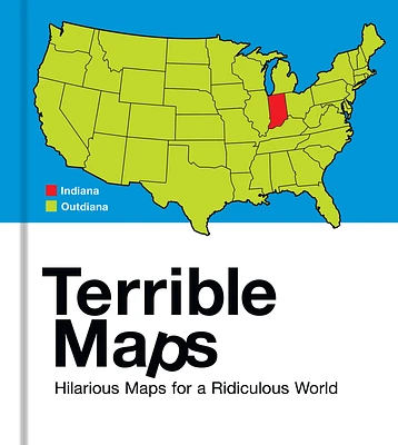 Terrible Maps: Hilarious Maps for a Ridiculous World (Hardcover)