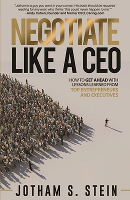 Negotiate Like a CEO: How to Get Ahead with Lessons Learned from Top Entrepreneurs and Executives (Paperback)