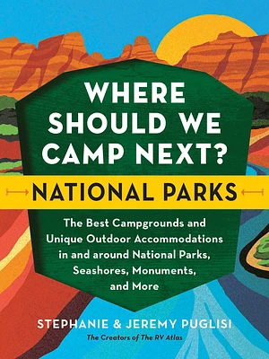 Where Should We Camp Next?: National Parks: The Best Campgrounds and Unique Outdoor Accommodations In and Around National Parks, Seashores, Monuments, and More (Paperback)