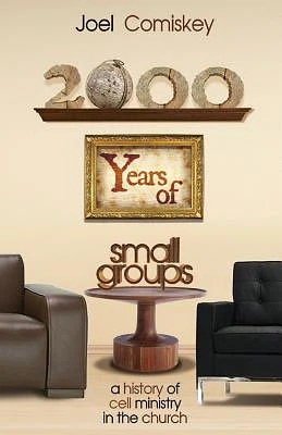 2000 Years of Small Groups: A History of Cell Ministry in the Church (Paperback)