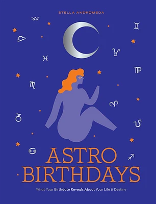 Astro Birthdays: What Your Birthdate Reveals About Your Life & Destiny (Hardcover)