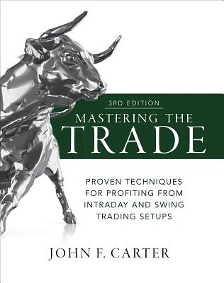 Mastering the Trade, Third Edition: Proven Techniques for Profiting from Intraday and Swing Trading Setups (Hardcover)