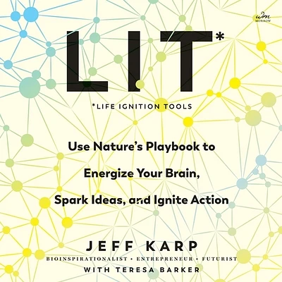 Lit: Life Ignition Tools: Use Nature's Playbook to Energize Your Brain, Spark Ideas