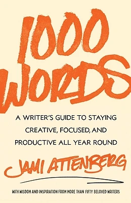 1000 Words: A Writer's Guide to Staying Creative, Focused