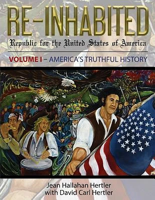 Re-Inhabited: Republic for the United States of America Volume I America's Truthful History (Re-Inhabited Volume I #1) (Paperback)