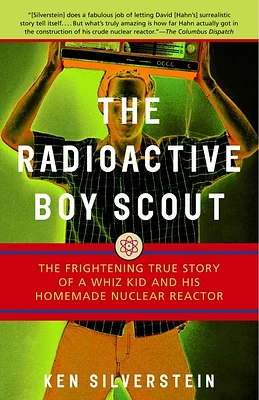 The Radioactive Boy Scout: The Frightening True Story of a Whiz Kid and His Homemade Nuclear Reactor (Paperback)