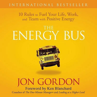 The Energy Bus: 10 Rules to Fuel Your Life, Work