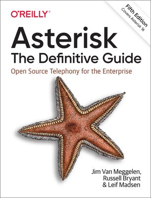 Asterisk: The Definitive Guide: The Future of Telephony Is Now