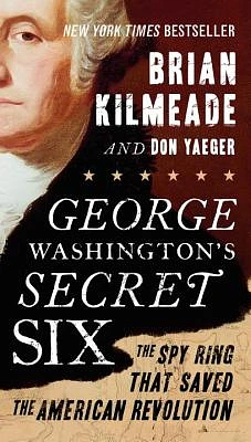 George Washington's Secret Six: The Spy Ring That Saved the American Revolution (Paperback)