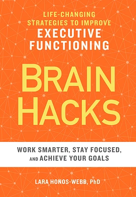 BRAIN HACKS: Life-Changing Strategies to Improve Executive Functioning (Paperback)