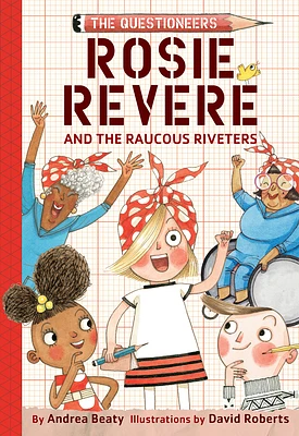 Rosie Revere and the Raucous Riveters: The Questioneers Book #1 (Hardcover)