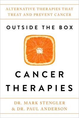 Outside the Box Cancer Therapies: Alternative Therapies That Treat and Prevent Cancer (Paperback)