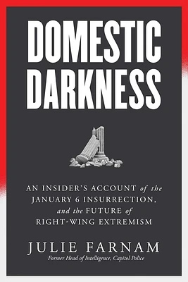 Domestic Darkness: An Insider's Account of the January 6th Insurrection, and the Future of Right-Wing Extremism (Hardcover)