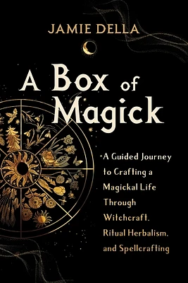 A Box of Magick: A Guided Journey to Crafting a Magickal Life Through Witchcraft, Ritual Herbalism, and Spellcrafting (Paperback)